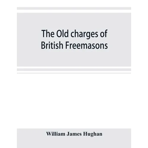 The old charges of British Freemasons