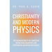 Christianity and Modern Physics: The Incompatibility of Christian Theism with Relativity and Copenhagen Quantum Mechanics