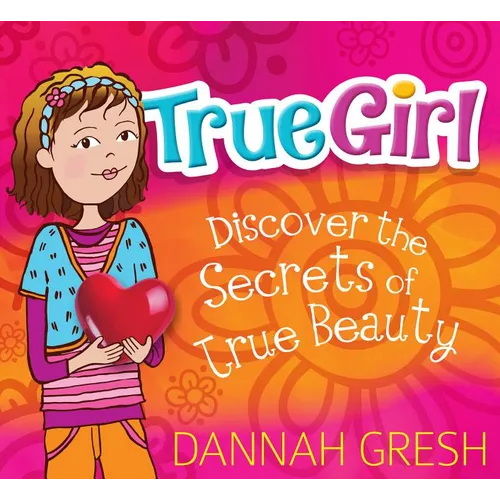 True Girl: Discover the Secrets of True Beauty