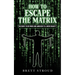 How to Escape the Matrix: Reclaim Your Mind and Awaken to a New Reality