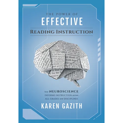 The Power of Effective Reading Instruction: How Neuroscience Informs Instruction Across All Grades and Disciplines (Effective Reading Strategies That