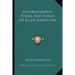 Autobiography, Poems And Songs Of Ellen Johnston