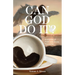 Can God Do It?: A Journey of Faith and Divine Encounter