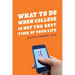 What to Do When College Is Not the Best Time of Your Life