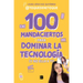 100 Mandaciertos Para Dominar La Tecnología (Y No Ella a Ti) / 100 Commandments to Take Charge of Technology (Before It Controls You)