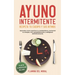 Ayuno Intermitente Respeta Tu Cuerpo Y Sus Ritmos: Aprende Cómo Reactivar Tu Metabolismo, Aumentar Tu Energía, Vivir Saludablemente Y Adelgazar Defini
