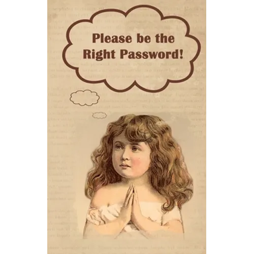 Please be the Right Password: Internet passwords, addresses and usernames, humorous cover with A-Z index
