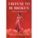 I Refuse to be Broken: Memoirs of a Broken Soul