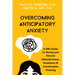 Overcoming Anticipatory Anxiety: A CBT Guide for Moving Past Chronic Indecisiveness, Avoidance, and Catastrophic Thinking