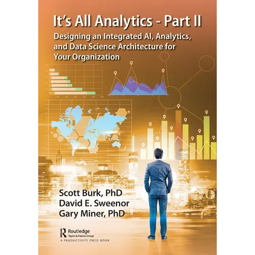 It's All Analytics - Part II: Designing an Integrated Ai, Analytics, and Data Science Architecture for Your Organization