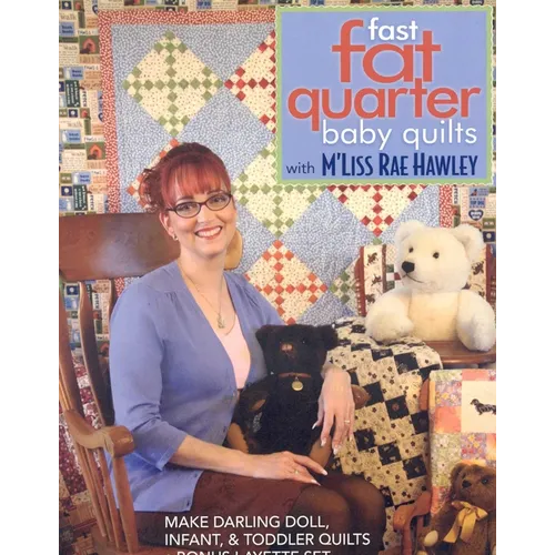 Fast, Fat Quarter Baby Quilts with m'Liss Rae Hawley: Make Darling Doll, Infant, & Toddler Quilts - Bonus Layette Set