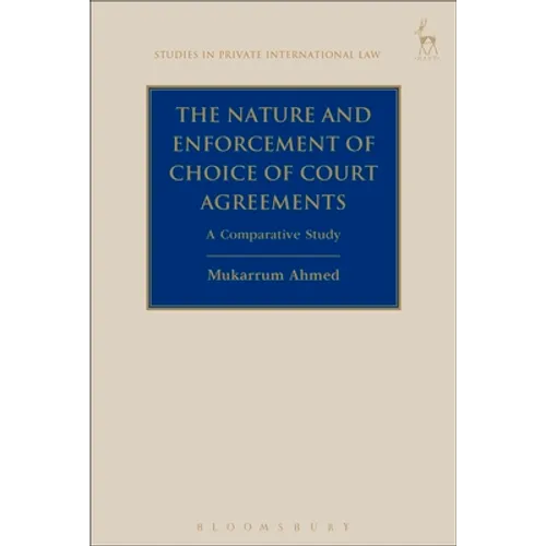 The Nature and Enforcement of Choice of Court Agreements: A Comparative Study