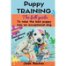 Puppy Training: The full guide to house breaking your puppy with crate training, potty training, puppy games & beyond