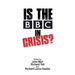 Is the BBC in Crisis?