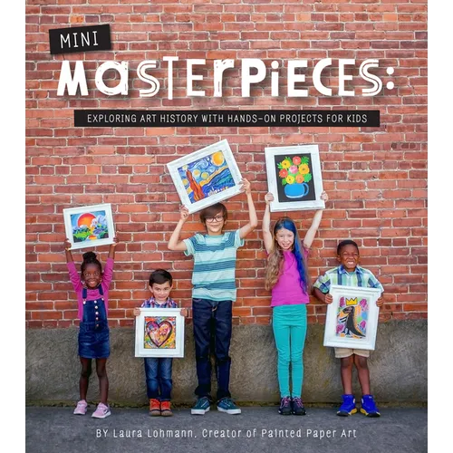 Mini-Masterpieces: Exploring Art History with Hands-On Projects for Kids