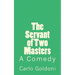 The Servant of Two Masters: A Comedy