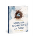 Momma Moments with God: A 90-Day Devotional