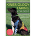 Kinesiology Taping for Dogs: The Complete Guide to Taping for Canine Health and Fitness