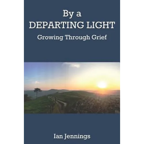 By a Departing Light: Growing Through Grief