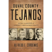 Duval County Tejanos: An Epic Narrative of Liberty and Democracy Volume 9