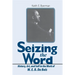 Seizing the Word: History, Art, and Self in the Work of W. E. B. Du Bois