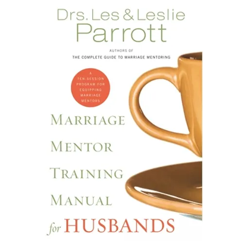 Marriage Mentor Training Manual for Husbands: A Ten-Session Program for Equipping Marriage Mentors