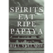 Spirits Eat Ripe Papaya
