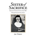 Sister of Sacrifice: Biography Of Sister M. Optata Fries FSPA