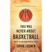 This Was Never About Basketball: Book 1 of the Zeke Archer Basketball Trilogy