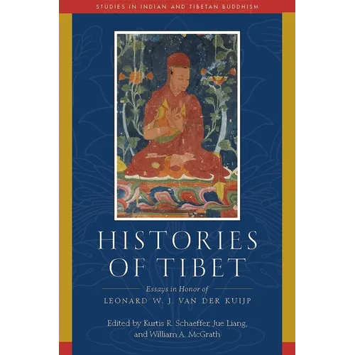 Histories of Tibet: Essays in Honor of Leonard W. J. Van Der Kuijp