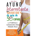 Ayuno Intermitente Para Mujeres De Más De 50 Años: La Fórmula Ganadora Para Perder Peso, Desbloquear El Metabolismo Y Rejuvenecer. Obtenga Resultados