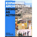 Expanding Architecture: Design as Activism
