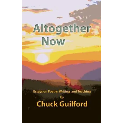 Altogether Now: Essays on Poetry, Writing, and Teaching