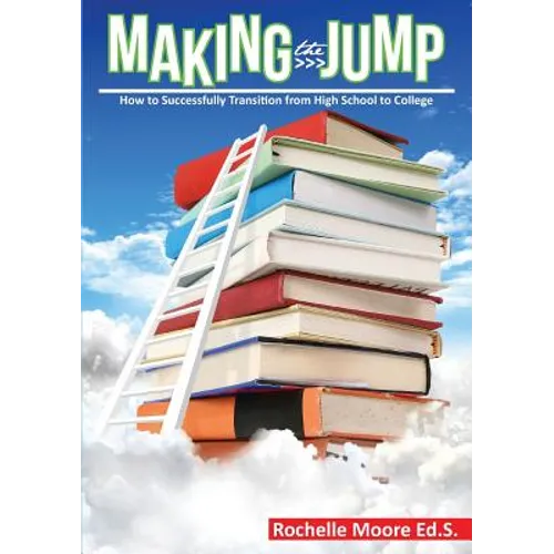Making the Jump: How to Successfully Transition from High School to College