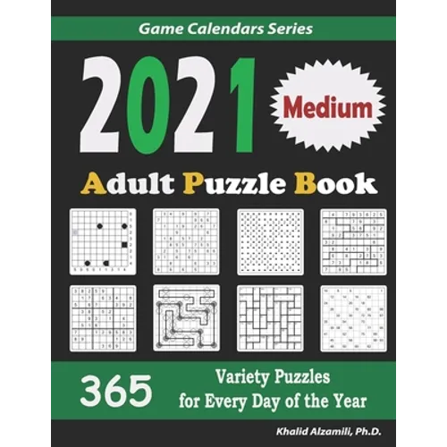 2021 Adult Puzzle Book: 365 Medium Variety Puzzles for Every Day of the Year: 12 Puzzle Types (Sudoku, Fillomino, Battleships, Calcudoku, Binary Puzzl