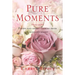 Pure Moments: Poems and short stories from a woman's heart