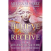 Believe and Receive: Use the 40 Laws of Nature to Attain Your Deepest Desires