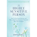 The Highly Sensitive Person: Building Social Relationships And Emotional Intelligence As A HSP - How To Overcome Anxiety and Worry And Stop Emotion