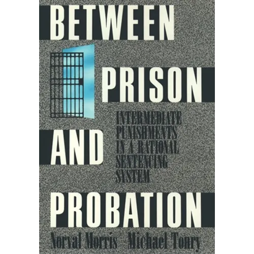 Between Prison and Probation: Intermediate Punishments in a Rational Sentencing System