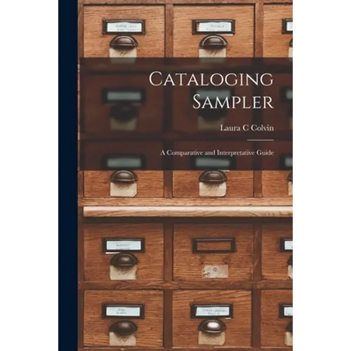 Cataloging Sampler; a Comparative and Interpretative Guide