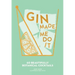 Gin Made Me Do It: 60 Beautifully Botanical Cocktails