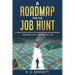 A Roadmap for the Job Hunt: A Practical Guide to Mastering Interviews, Resumes, and Landing the Job