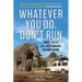 Whatever You Do, Don't Run: True Tales of a Botswana Safari Guide