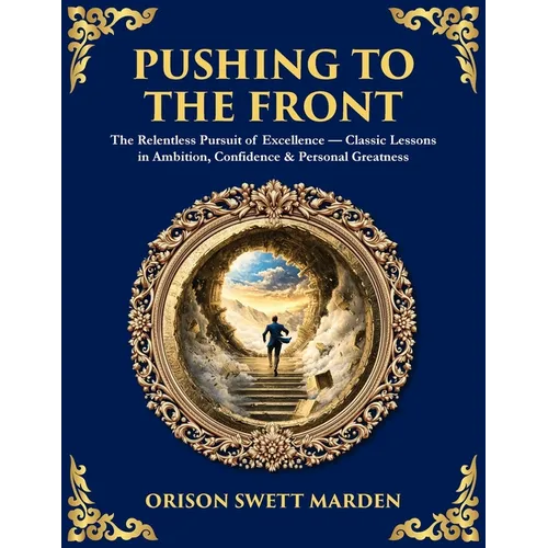 Pushing to the Front: The Definitive Roadmap to Leadership, Persistence & Peak Success