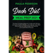 Dash diet meal prep 2021: The New Complete Beginner's Guide with 150 Easy and Heart-Healthy Recipes, and a 30-day Tasty Meal Plan to Help you Lo