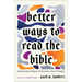 Better Ways to Read the Bible: Transforming a Weapon of Harm Into a Tool of Healing
