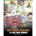 Get Your Dragon To Try New Things: Help Your Dragon To Overcome Fears. A Cute Children Story To Teach Kids To Embrace Change, Learn New Skills, Try Ne