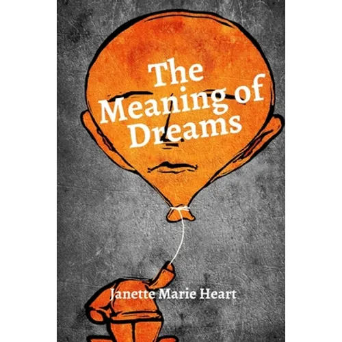 The Meaning of Dreams: A Dictionary of Over 40 of the Most Common Dreams