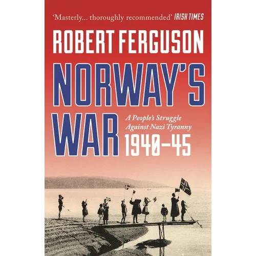Norway's War: A People's Struggle Against Nazi Tyranny, 1940-45