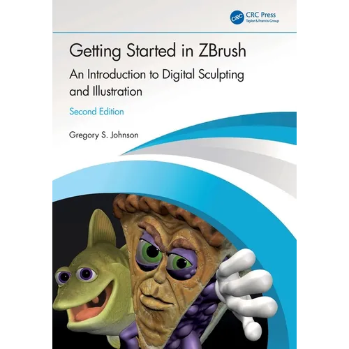 Getting Started in Zbrush: An Introduction to Digital Sculpting and Illustration